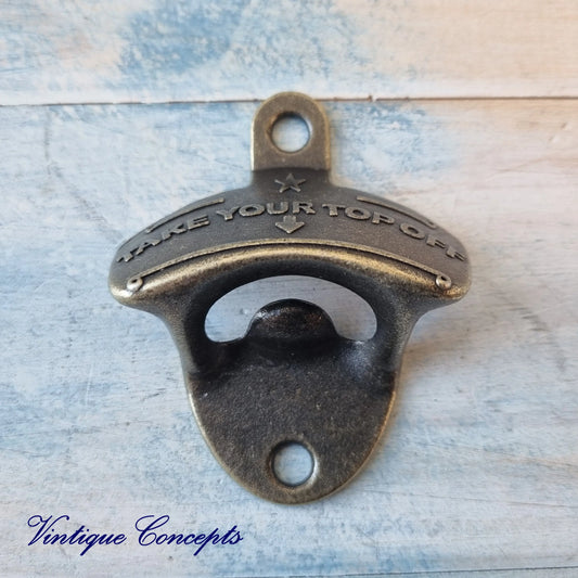 TAKE YOUR TOP OFF- Bronze heavy duty Wall Mounted Vintage Bottle opener for beer bottles etc - Vintique Concepts