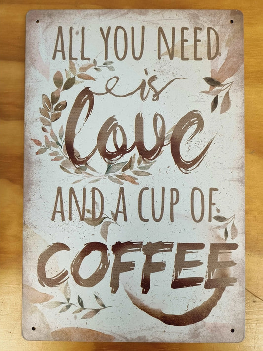 All you need is love & a cup of coffee.....Tin Sign- 30cm x 20cm