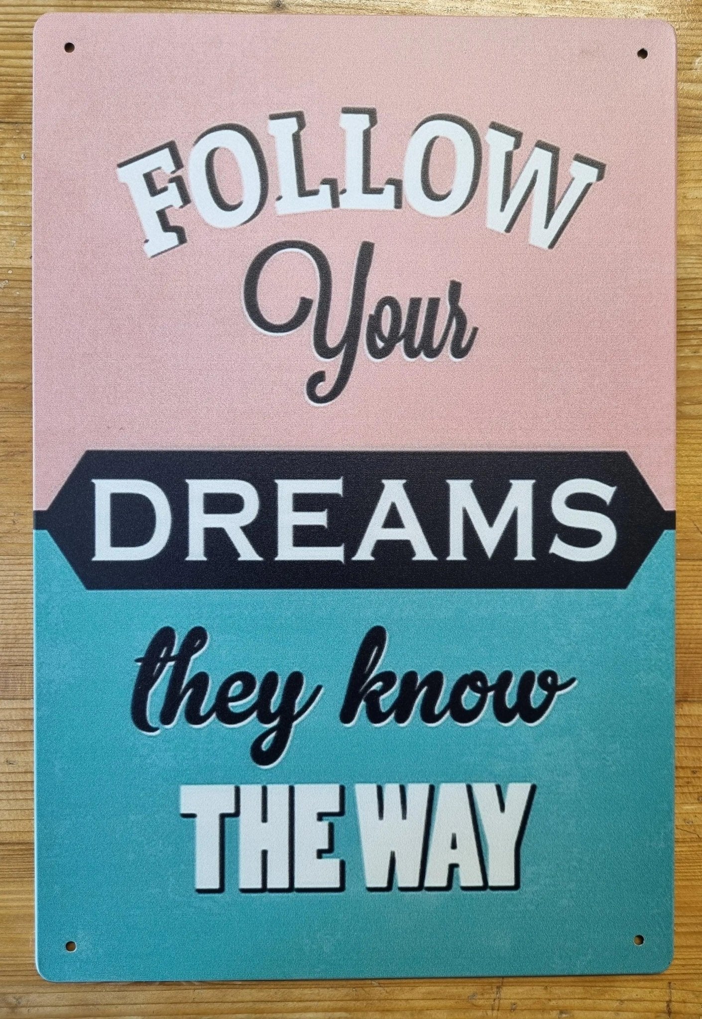 Follow your dreams they know the way ....inspirational Tin Sign-30cm x 20cm *-Vintique Concepts