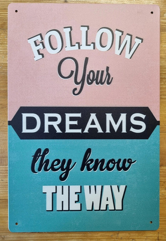 Follow your dreams they know the way ....inspirational Tin Sign-30cm x 20cm *-Vintique Concepts