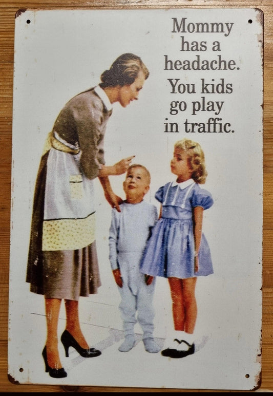 Mommy has a headache....Vintage Funny Tin Sign-30cm x 20cm *-Vintique Concepts