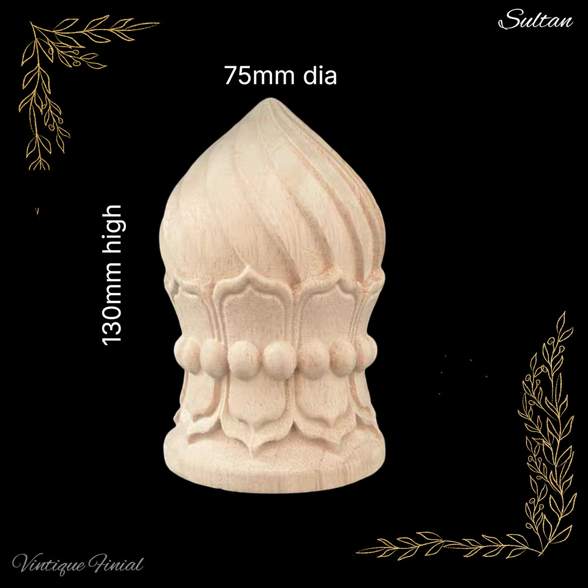 Sultans Crown shape Wooden finial -5 sizes -for posts and more