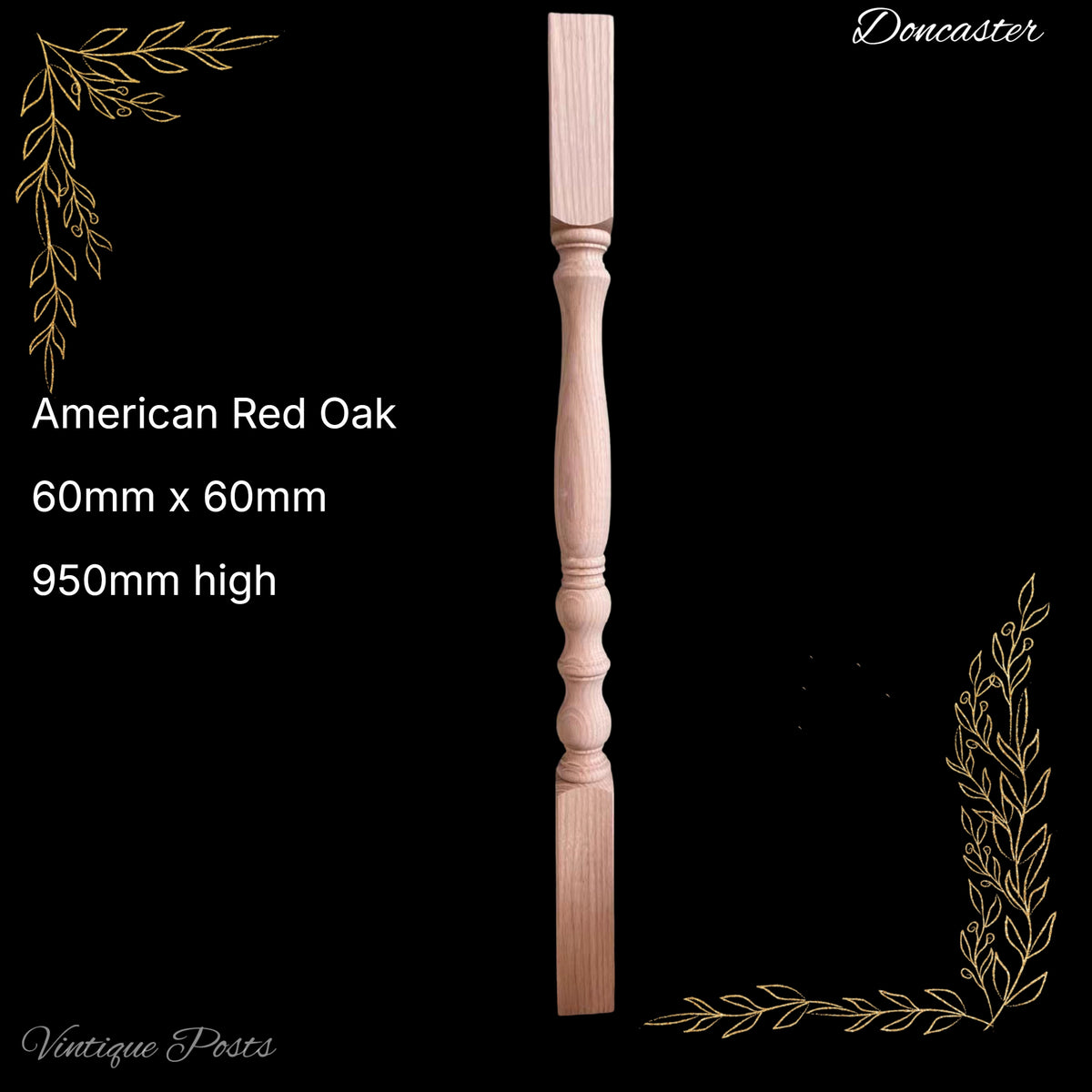 Doncaster wooden(Red Oak) Ballustrade post 950mm L x 60mm x 60mm