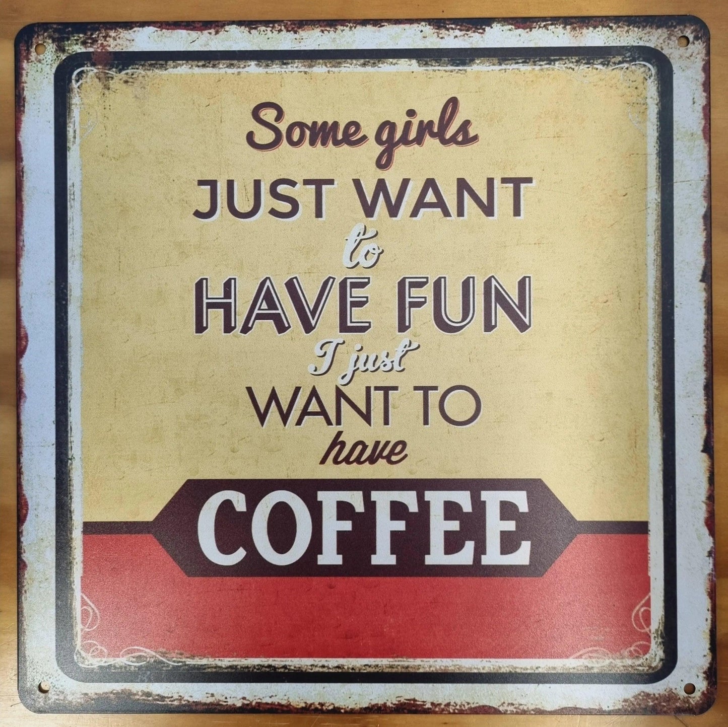 Some Girls....want have coffee-Square cafe Tin Sign-30cm x 30cm-Vintique Concepts