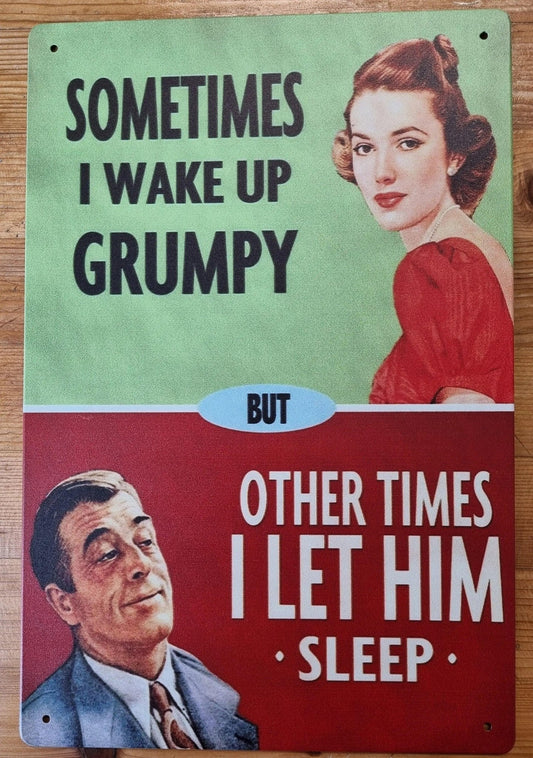 sometimes i wake up grumpy ...Funny Tin Sign-30cm x 20cm *-Vintique Concepts