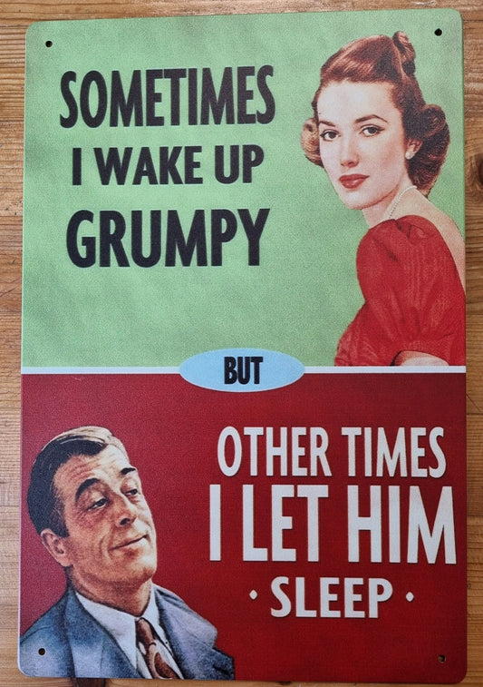 sometimes i wake up grumpy ...Funny Tin Sign-30cm x 20cm - Vintique Concepts