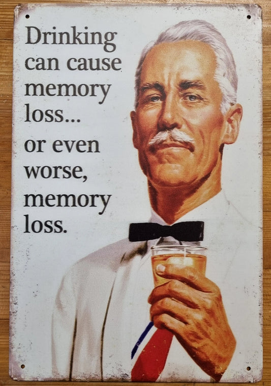 DRINKING CAN CAUSE MEMORY LOSS......Vintage Funny Tin Sign-30cm x 20cm - Vintique Concepts